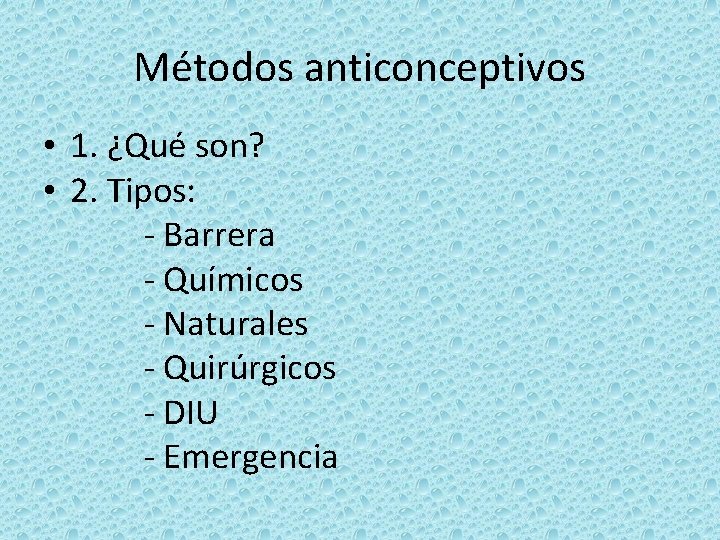 Métodos anticonceptivos • 1. ¿Qué son? • 2. Tipos: - Barrera - Químicos -