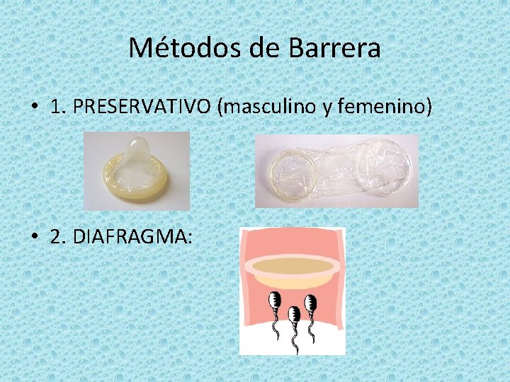 Métodos de Barrera • 1. PRESERVATIVO (masculino y femenino) • 2. DIAFRAGMA: 