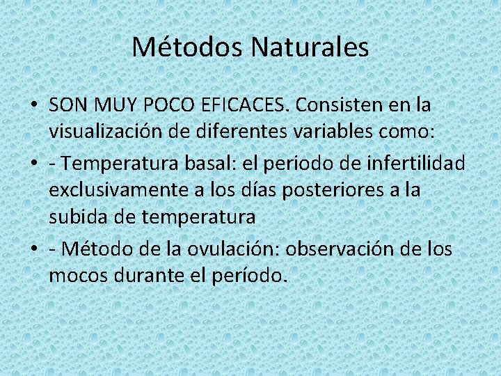 Métodos Naturales • SON MUY POCO EFICACES. Consisten en la visualización de diferentes variables