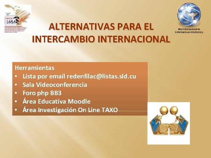 ALTERNATIVAS PARA EL INTERCAMBIO INTERNACIONAL Herramientas • Lista por email redenfilac@listas. sld. cu •