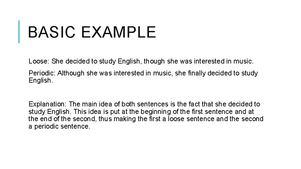 BASIC EXAMPLE Loose: She decided to study English, though she was interested in music.