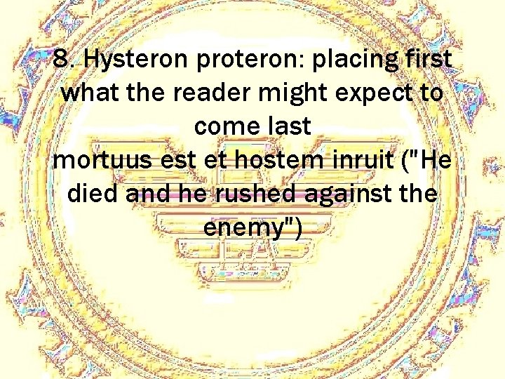 8. Hysteron proteron: placing first what the reader might expect to come last mortuus
