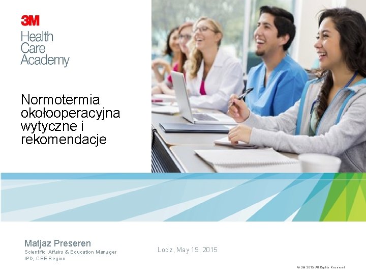 Normotermia okołooperacyjna wytyczne i rekomendacje Matjaz Preseren Scientific Affairs & Education Manager IPD, CEE