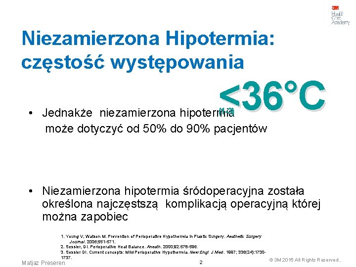 Niezamierzona Hipotermia: częstość występowania <36°C (1 -3) • Jednakże niezamierzona hipotermia może dotyczyć od