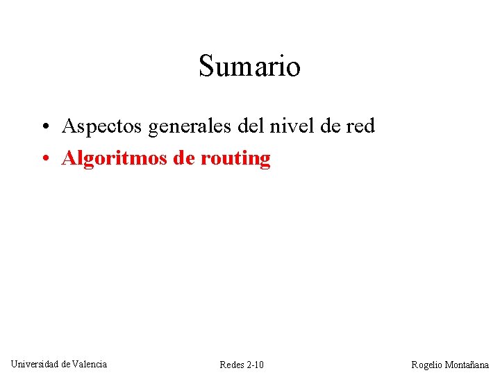 Sumario • Aspectos generales del nivel de red • Algoritmos de routing Universidad de