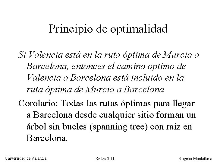 Principio de optimalidad Si Valencia está en la ruta óptima de Murcia a Barcelona,