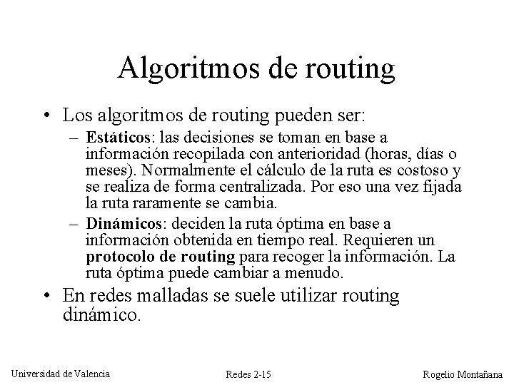 Algoritmos de routing • Los algoritmos de routing pueden ser: – Estáticos: las decisiones
