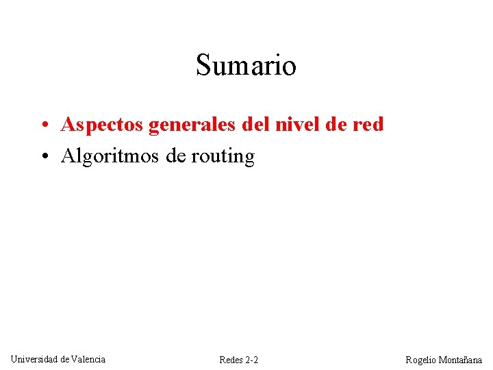 Sumario • Aspectos generales del nivel de red • Algoritmos de routing Universidad de