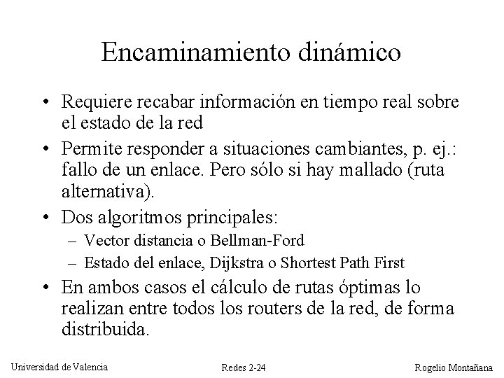 Encaminamiento dinámico • Requiere recabar información en tiempo real sobre el estado de la