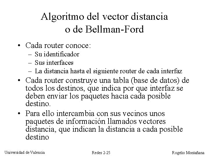 Algoritmo del vector distancia o de Bellman-Ford • Cada router conoce: – Su identificador