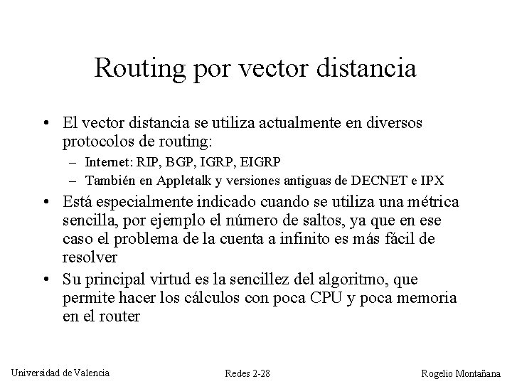 Routing por vector distancia • El vector distancia se utiliza actualmente en diversos protocolos