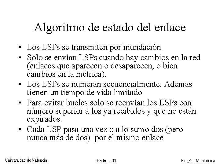 Algoritmo de estado del enlace • Los LSPs se transmiten por inundación. • Sólo