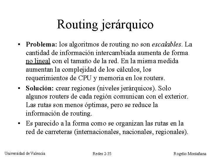 Routing jerárquico • Problema: los algoritmos de routing no son escalables. La cantidad de