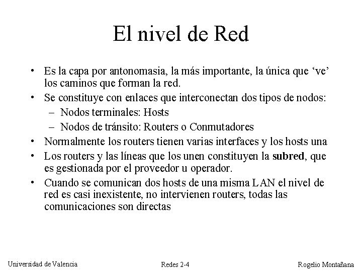 El nivel de Red • Es la capa por antonomasia, la más importante, la