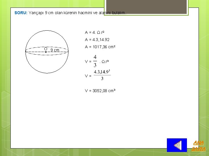 SORU: Yarıçapı 9 cm olan kürenin hacmini ve alanını bulalım. A = 4. Ω.