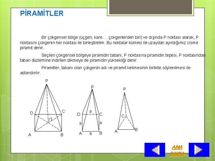 PİRAMİTLER Bir çokgensel bölge (üçgen, kare…. çokgenlerden biri) ve dışında P noktası alarak, P