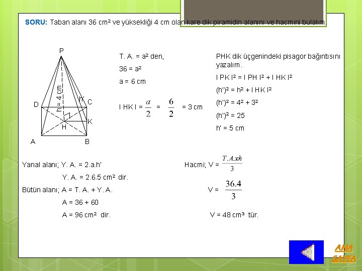 SORU: Taban alanı 36 cm 2 ve yüksekliği 4 cm olan kare dik piramidin