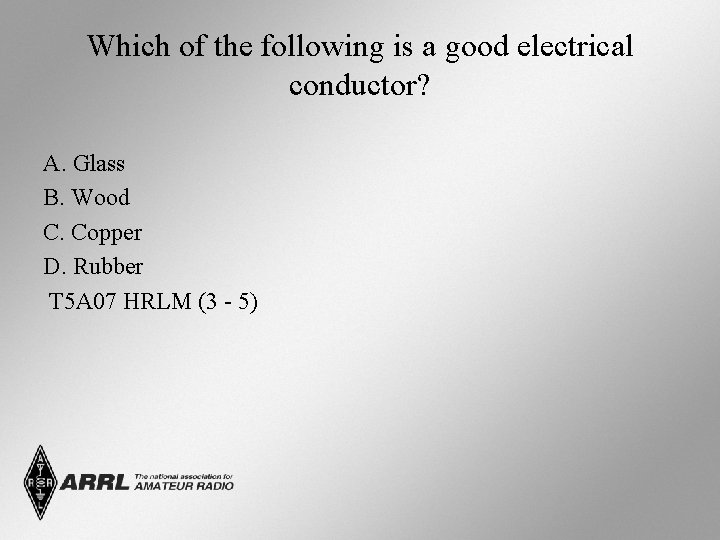 Which of the following is a good electrical conductor? A. Glass B. Wood C.
