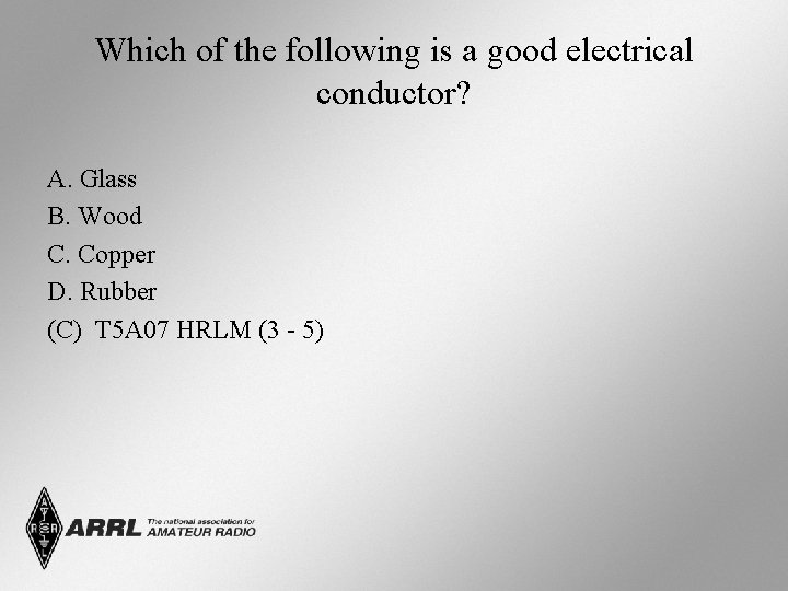 Which of the following is a good electrical conductor? A. Glass B. Wood C.