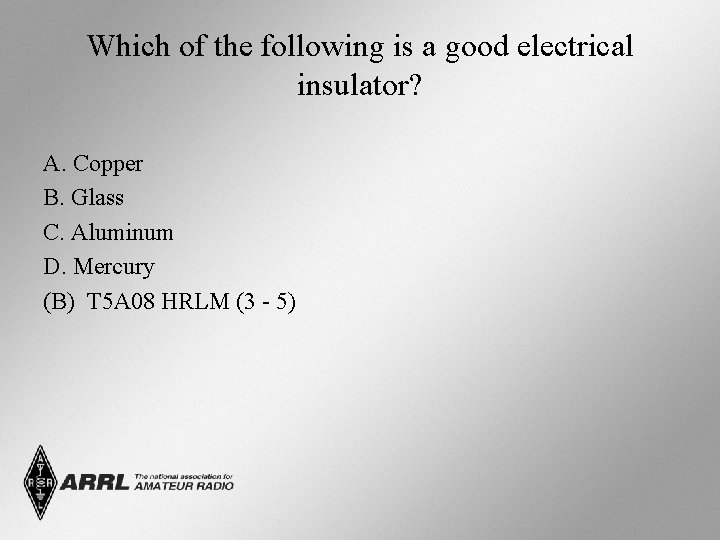 Which of the following is a good electrical insulator? A. Copper B. Glass C.