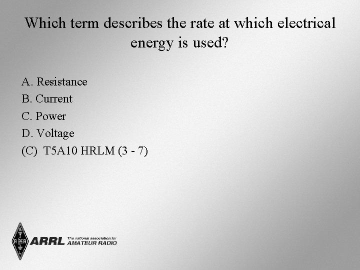 Which term describes the rate at which electrical energy is used? A. Resistance B.