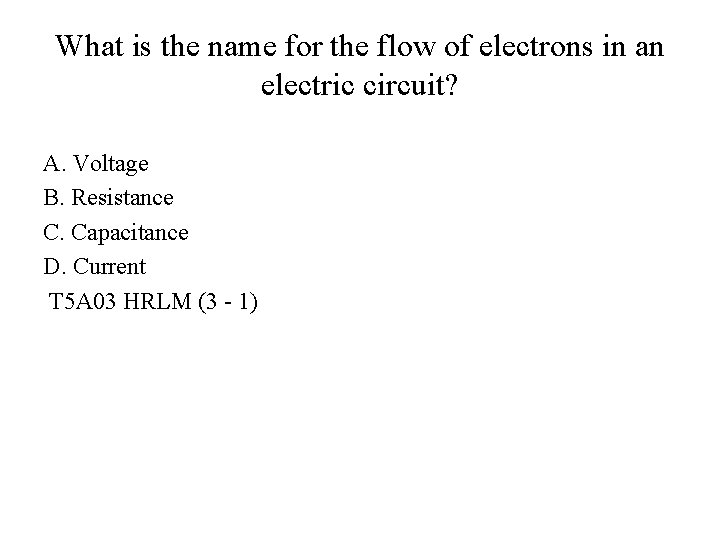 What is the name for the flow of electrons in an electric circuit? A.