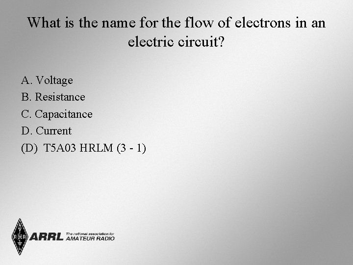 What is the name for the flow of electrons in an electric circuit? A.