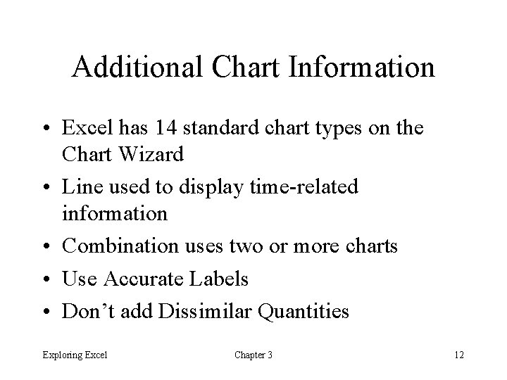 Additional Chart Information • Excel has 14 standard chart types on the Chart Wizard Additional Chart Information • Excel has 14 standard chart types on the Chart Wizard