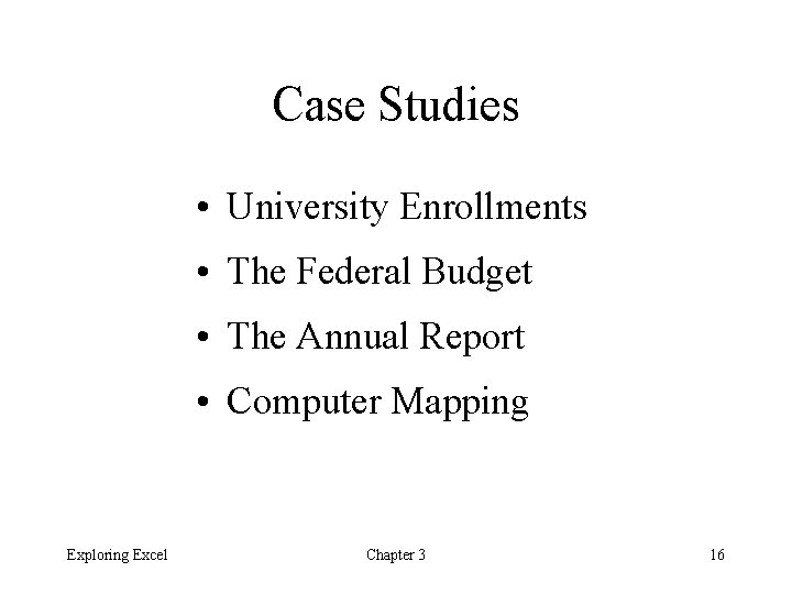 Case Studies • University Enrollments • The Federal Budget • The Annual Report • Case Studies • University Enrollments • The Federal Budget • The Annual Report •