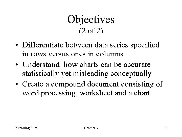 Objectives (2 of 2) • Differentiate between data series specified in rows versus ones Objectives (2 of 2) • Differentiate between data series specified in rows versus ones