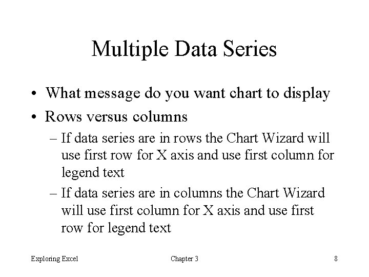 Multiple Data Series • What message do you want chart to display • Rows Multiple Data Series • What message do you want chart to display • Rows