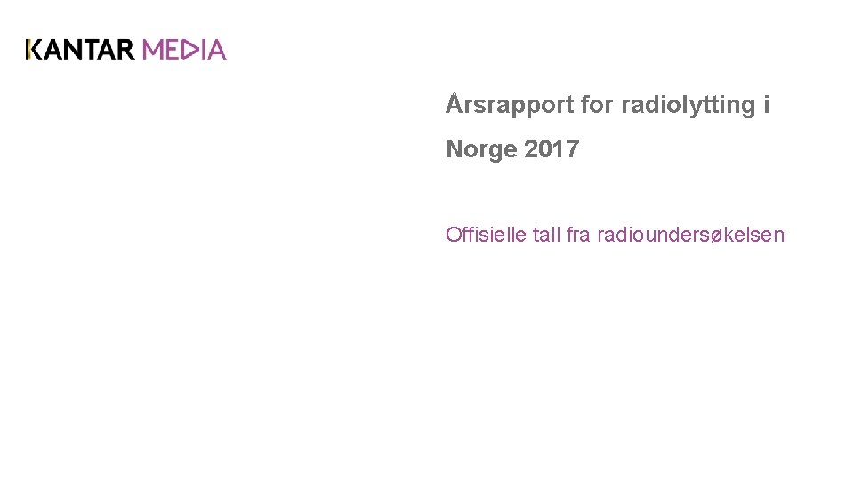 Årsrapport for radiolytting i Norge 2017 Offisielle tall fra radioundersøkelsen 