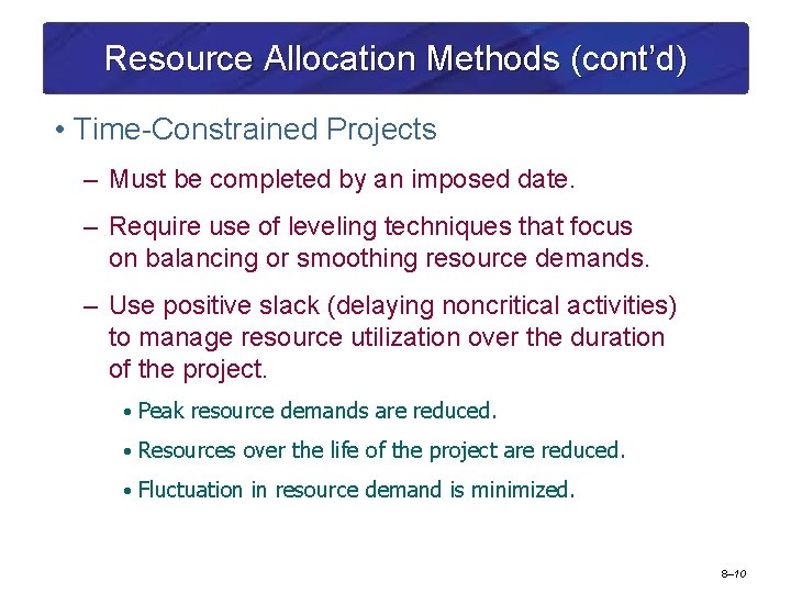 Resource Allocation Methods (cont’d) • Time-Constrained Projects – Must be completed by an imposed