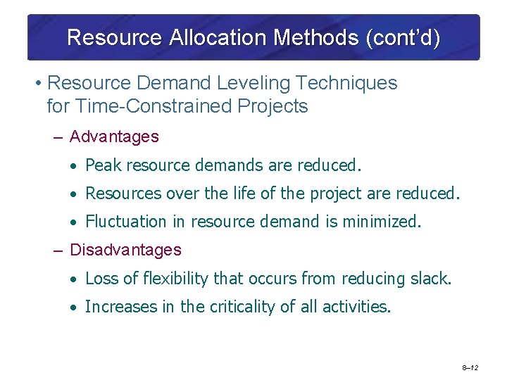 Resource Allocation Methods (cont’d) • Resource Demand Leveling Techniques for Time-Constrained Projects – Advantages