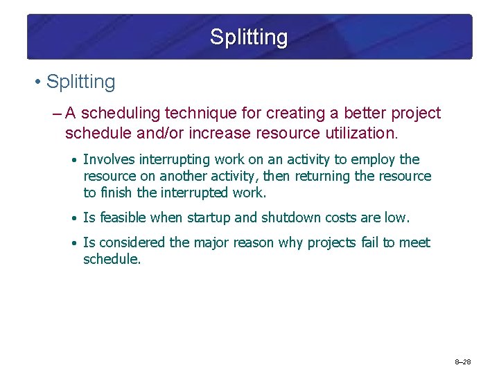 Splitting • Splitting – A scheduling technique for creating a better project schedule and/or