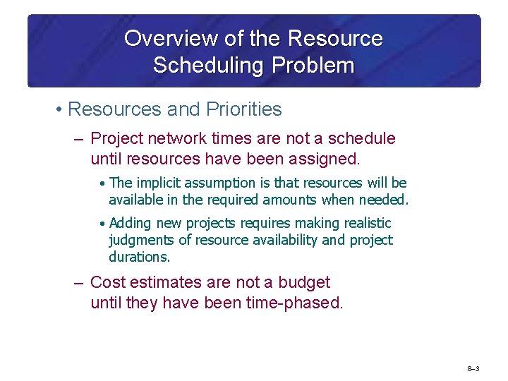 Overview of the Resource Scheduling Problem • Resources and Priorities – Project network times