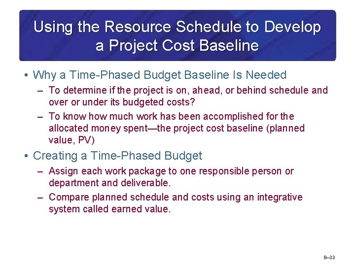 Using the Resource Schedule to Develop a Project Cost Baseline • Why a Time-Phased