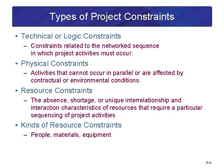 Types of Project Constraints • Technical or Logic Constraints – Constraints related to the