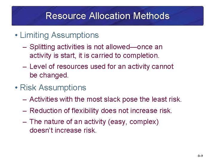 Resource Allocation Methods • Limiting Assumptions – Splitting activities is not allowed—once an activity
