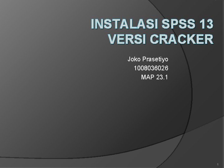 INSTALASI SPSS 13 VERSI CRACKER Joko Prasetiyo 1008036026 MAP 23. 1 1 