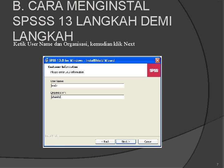 B. CARA MENGINSTAL SPSSS 13 LANGKAH DEMI LANGKAH Ketik User Name dan Organisasi, kemudian