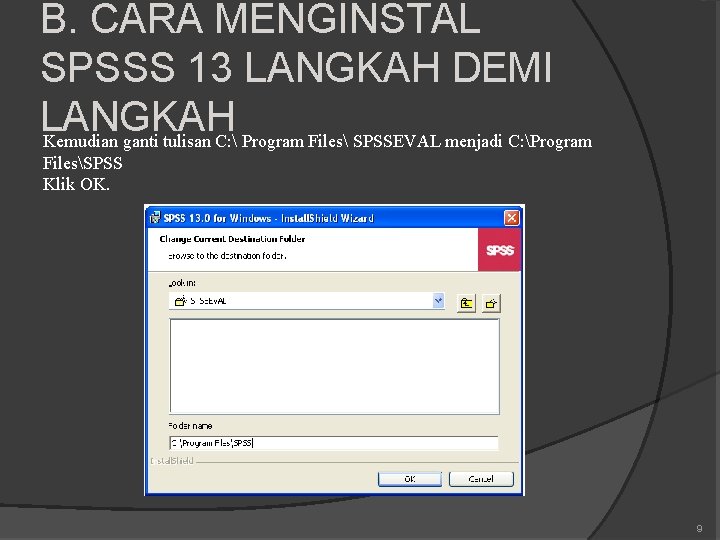 B. CARA MENGINSTAL SPSSS 13 LANGKAH DEMI LANGKAH Kemudian ganti tulisan C:  Program