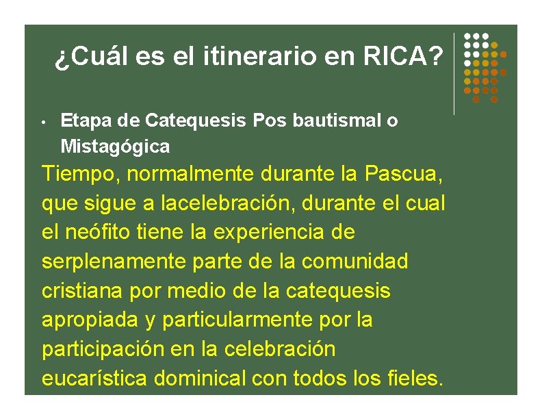 ¿Cuál es el itinerario en RICA? • Etapa de Catequesis Pos bautismal o Mistagógica