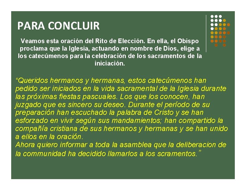 PARA CONCLUIR Veamos esta oración del Rito de Elección. En ella, el Obispo proclama