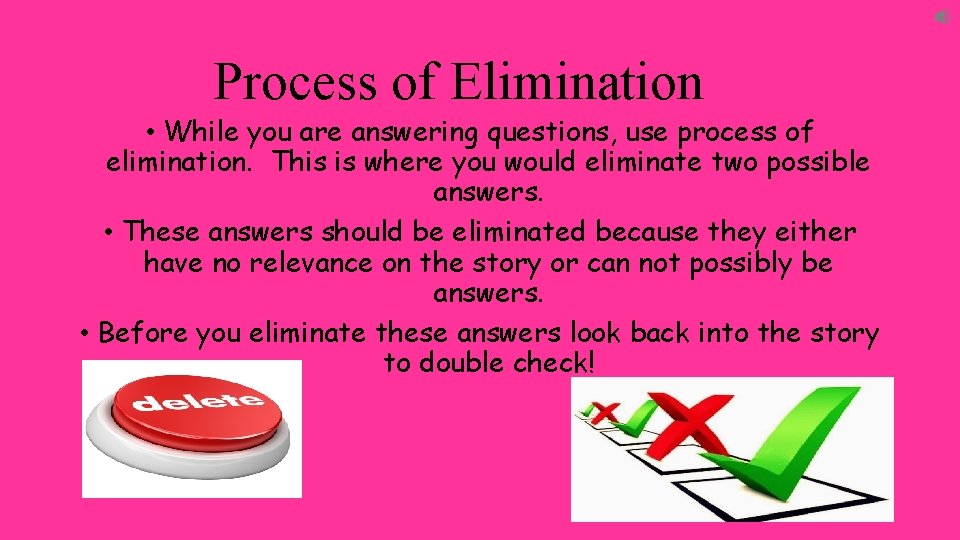 Process of Elimination • While you are answering questions, use process of elimination. This