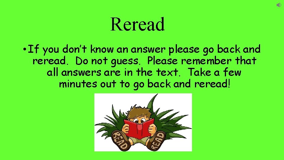 Reread • If you don’t know an answer please go back and reread. Do