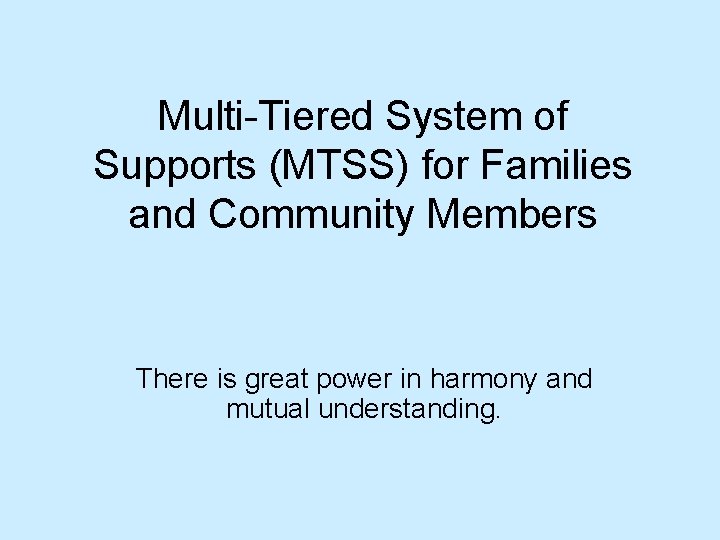 Multi-Tiered System of Supports (MTSS) for Families and Community Members There is great power