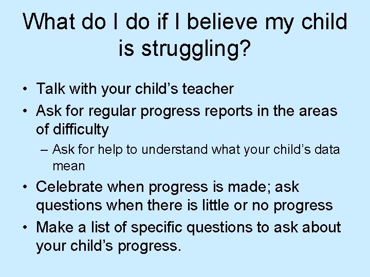 What do I do if I believe my child is struggling? • Talk with