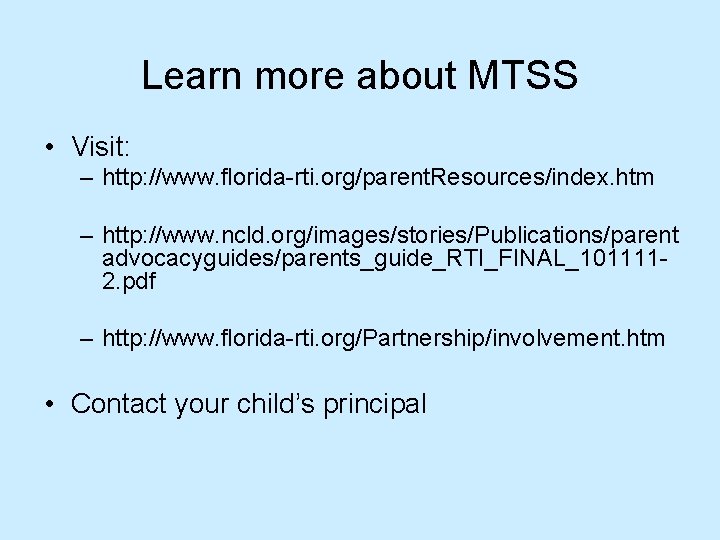 Learn more about MTSS • Visit: – http: //www. florida-rti. org/parent. Resources/index. htm –