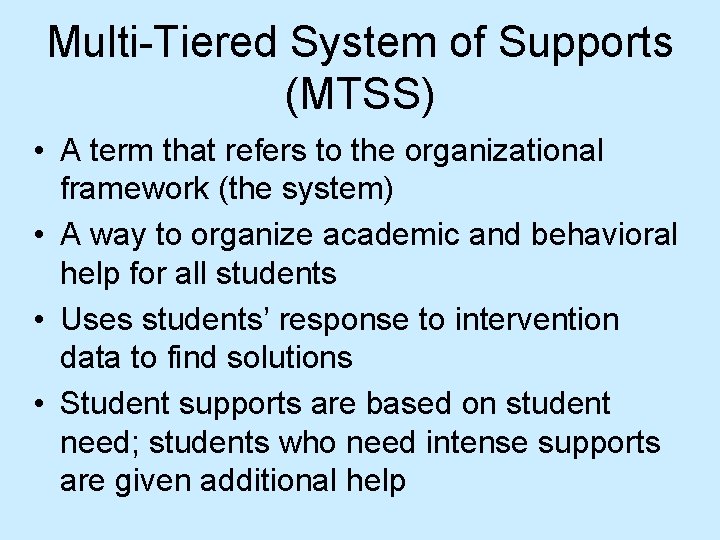 Multi-Tiered System of Supports (MTSS) • A term that refers to the organizational framework